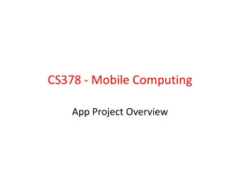 CS378 - Mobile Computing  App Project Overview  App Project  Teams of 2 or 3 students