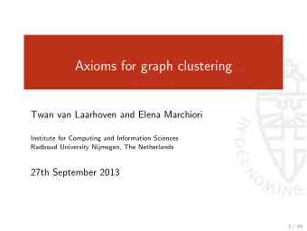 Axioms for graph clustering  Twan van Laarhoven and Elena Marchiori  Institute for Computing and