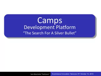 Camps    Development  Pla=orm    The  Search  For  A  Silver  Bullet