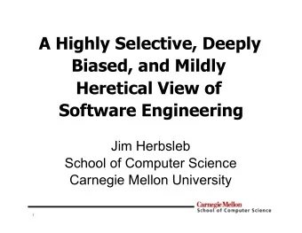 A Highly Selective, Deeply  Biased, and Mildly  Heretical View of  Software Engineering  Jim