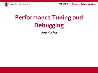 Performance  Tuning  and    Debugging    Don  Porter    CSE/ISE  311: