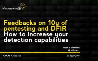 Feedbacks on 10y of  pentesting and DFIR  How to increase your  detection capabilities  Julien