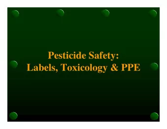 Pesticide Safety:  Labels, Toxicology &amp; PPE  What is a Pesticide?  Pesticides are chemicals