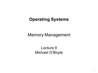 Operating Systems  Memory Management  Lecture 9  Michael OBoyle  1  Memory Management