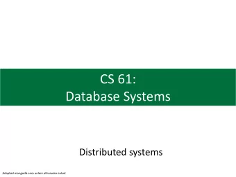 CS 61:  Database Systems  Distributed systems  Adapted mongodb.com unless otherwise noted  Agenda
