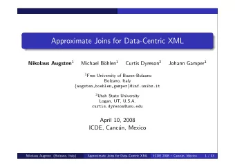 Approximate Joins for Data-Centric XML Nikolaus Augsten 1 ohlen 1 Curtis Dyreson 2 Johann Gamper 1