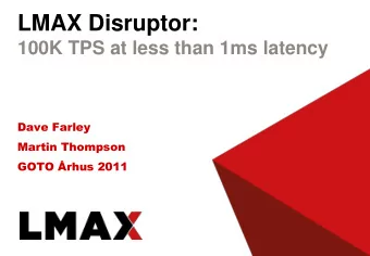 LMAX Disruptor:  100K TPS at less than 1ms latency  Dave Farley  Martin Thompson  GOTO rhus 2011