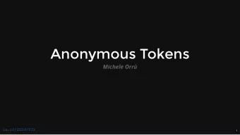 Anonymous Tokens  Michele Orr  ia.cr/2020/072  1  Anonymous Tokens  Michele Orr  joint work