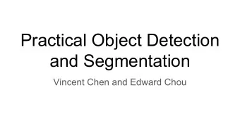 Practical Object Detection  and Segmentation  Vincent Chen and Edward Chou  Agenda    Why would