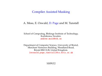 Compiler Assisted Masking  A. Moss, E. Oswald, D. Page and M. Tunstall  School of Computing,