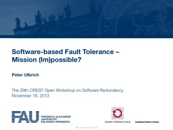 Software-based Fault Tolerance   Mission (Im)possible? Peter Ulbrich The 29th CREST Open