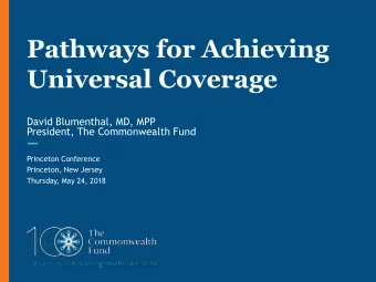 Pathways for Achieving  Universal Coverage  David Blumenthal, MD, MPP  President, The Commonwealth