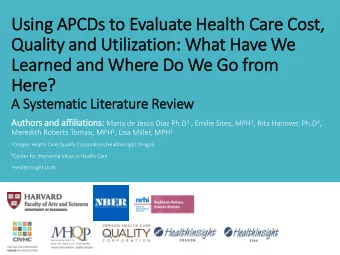 Usin  ing APCDs to Evaluate Health Care Cost,  Quality and Util  ilization: What Have We  Learned