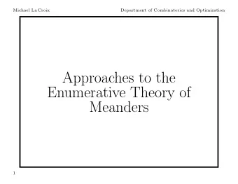 Approaches to the  Enumerative Theory of  Meanders  1  Michael La Croix  Department of