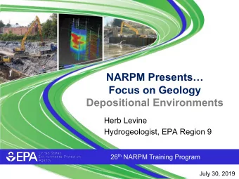 NARPM Presents  Focus on Geology  Depositional Environments  Herb Levine  Hydrogeologist, EPA