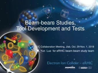 Beam-beam Studies,  Tool Development and Tests  EIC Collaboration Meeting, Jlab, Oct. 29-Nov. 1,
