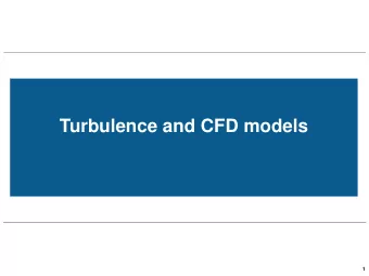 Turbulence and CFD models  1  Roadmap  1. Transition to turbulence in shear flows  2  Transition to