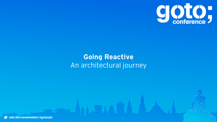 going reactive an architectural journey going reactive an