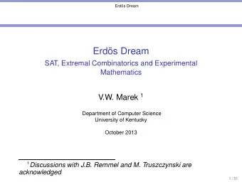 Erds Dream  SAT, Extremal Combinatorics and Experimental  Mathematics V.W. Marek 1  Department of