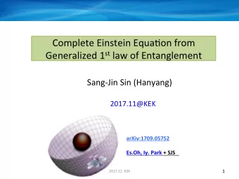 Complete Einstein Equa?on from Generalized 1 st law of Entanglement  Sang-Jin Sin (Hanyang)