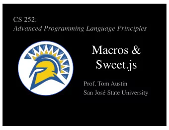 Macros &amp;  Sweet.js  Prof. Tom Austin  San Jos State University  Let's say we want to add