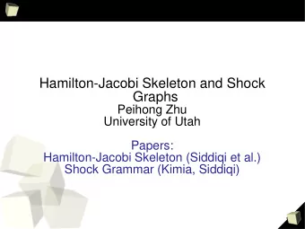 Hamilton-Jacobi Skeleton and Shock  Graphs  Peihong Zhu  University of Utah  Papers: