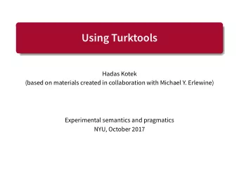 Using Turktools  Hadas Kotek  (based on materials created in collaboration with Michael Y.