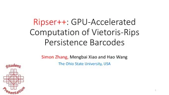 Ripser++: GPU-Accelerated  Computation of Vietoris-Rips  Persistence Barcodes  Simon Zhang, Mengbai