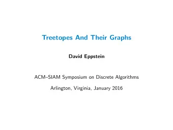 Treetopes And Their Graphs  David Eppstein  ACMSIAM Symposium on Discrete Algorithms  Arlington,