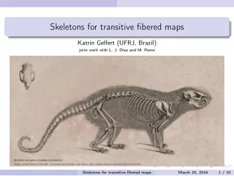 Skeletons for transitive fibered maps  Katrin Gelfert (UFRJ, Brazil)  joint work with L. J. Daz