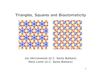 Triangles, Squares and Biautomaticity  Jon McCammond (U.C. Santa Barbara)  Rena Levitt (U.C. Santa