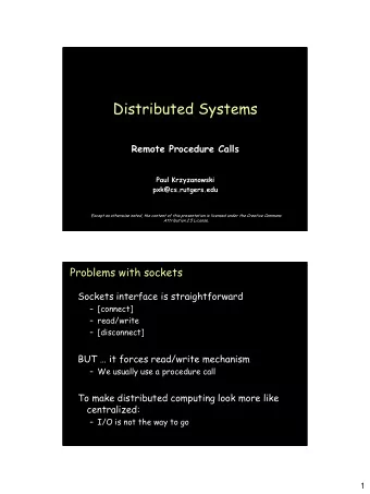 Distributed Systems  Remote Procedure Calls  Paul Krzyzanowski  pxk@cs.rutgers.edu  Except as