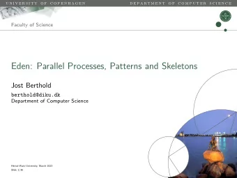 Eden: Parallel Processes, Patterns and Skeletons  Jost Berthold  berthold@diku.dk  Department of