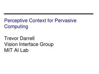 Perceptive Context for Pervasive  Computing  Trevor Darrell  Vision Interface Group  MIT AI Lab
