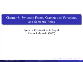 Chapter 3: Syntactic Forms, Grammatical Functions,  and Semantic Roles  Syntactic Constructions in