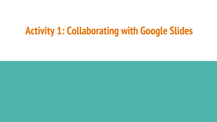 activity 1 collaborating with google slides task 1