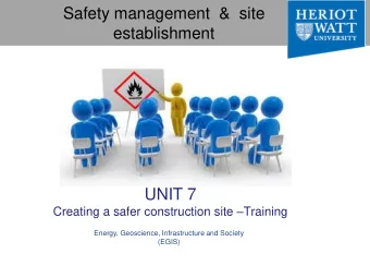 Safety management  &amp;  site  establishment  UNIT 7 Creating a safer construction site