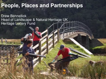 People, Places and Partnerships  Drew Bennellick  Head of Landscape &amp; Natural Heritage UK