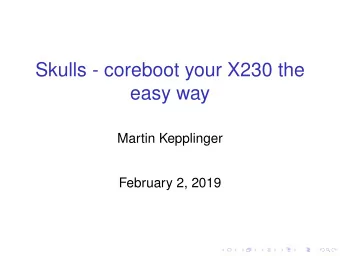 Skulls - coreboot your X230 the  easy way  Martin Kepplinger  February 2, 2019  Who am I?  - work