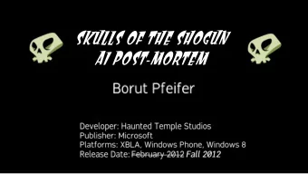SKULLS OF THE SHOGUn  AI POST-MORTEM  Background  SKULLS OF THE SHOGUN  CONSTRAINTS  GAME MECHANICS
