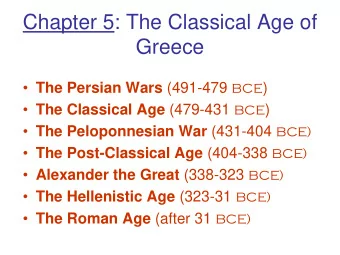 Chapter 5: The Classical Age of  Greece  The Persian Wars (491-479 BCE )  The Classical Age