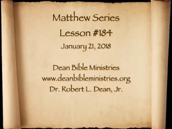 Matthew Series Lesson #184 January 21, 2018 Dean Bible Ministries www.deanbibleministries.org  Dr.