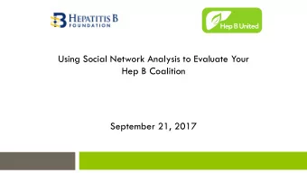 Using Social Network Analysis to Evaluate Your  Hep B Coalition  September 21, 2017  Phone/Audio