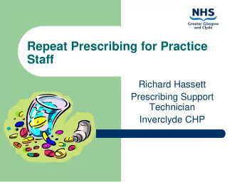 Repeat Prescribing for Practice  Staff  Richard Hassett  Prescribing Support  Technician