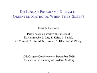 O RIENTED M ATROIDS W HEN T HEY S LEEP ?  Jess A. De Loera  Partly based on work with subsets of