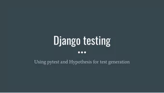 Django testing  Using pytest and Hypothesis for test generation  What we will cover during this