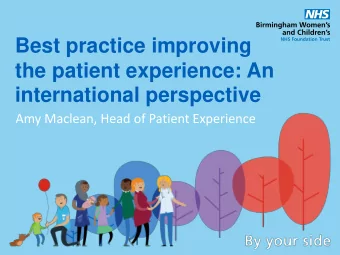 Best practice improving  the patient experience: An  international perspective  Amy Maclean, Head