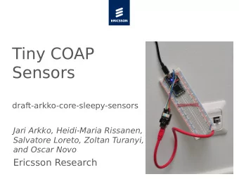 Tiny COAP  Sensors  draft-arkko-core-sleepy-sensors  Jari Arkko, Heidi-Maria Rissanen,  Salvatore