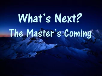Whats Next?  The Masters Coming  1 Thessalonians 4:13-18  The Message 13-14 And regarding the