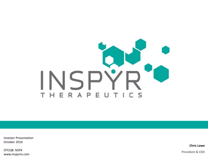 investor presentation october 2016 chris lowe otcqb nspx